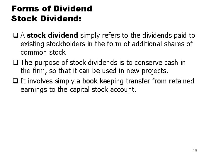 Forms of Dividend Stock Dividend: q A stock dividend simply refers to the dividends