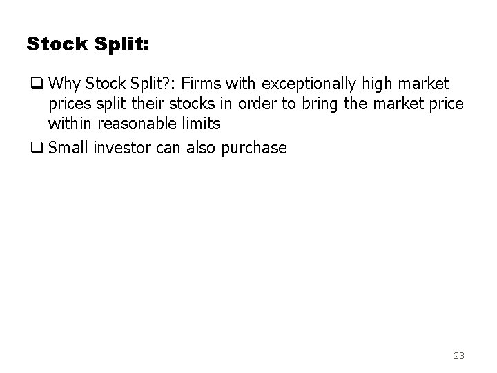 Stock Split: q Why Stock Split? : Firms with exceptionally high market prices split