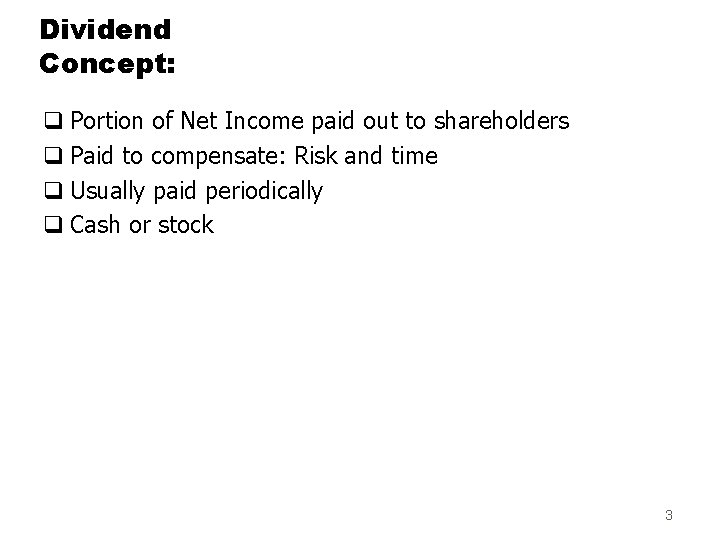 Dividend Concept: q Portion of Net Income paid out to shareholders q Paid to