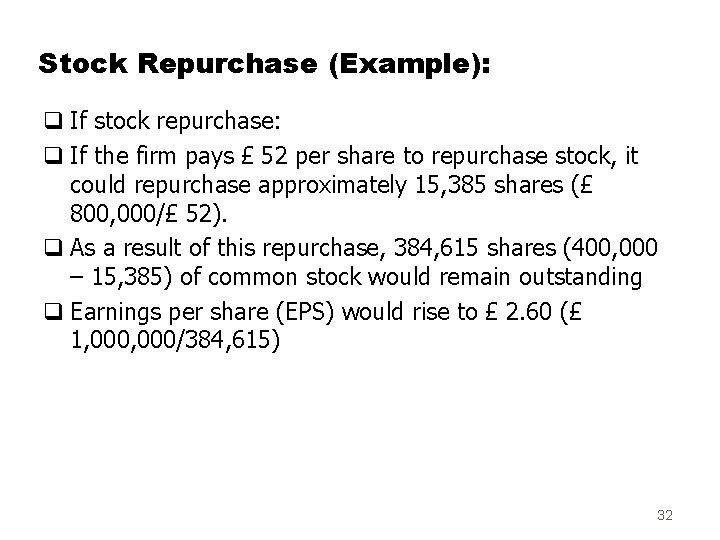 Stock Repurchase (Example): q If stock repurchase: q If the firm pays £ 52