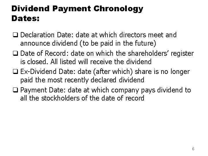 Dividend Payment Chronology Dates: q Declaration Date: date at which directors meet and announce