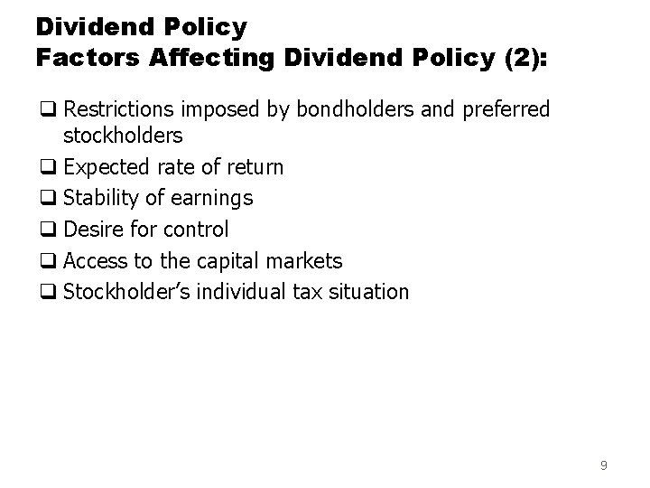 Dividend Policy Factors Affecting Dividend Policy (2): q Restrictions imposed by bondholders and preferred