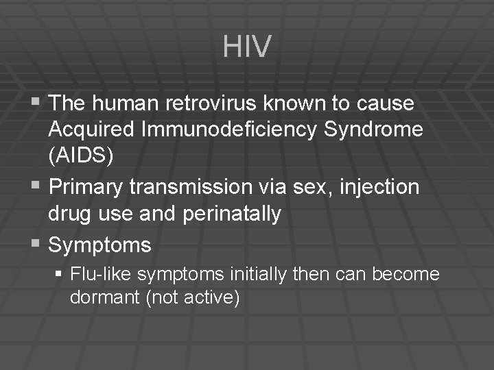 HIV § The human retrovirus known to cause Acquired Immunodeficiency Syndrome (AIDS) § Primary