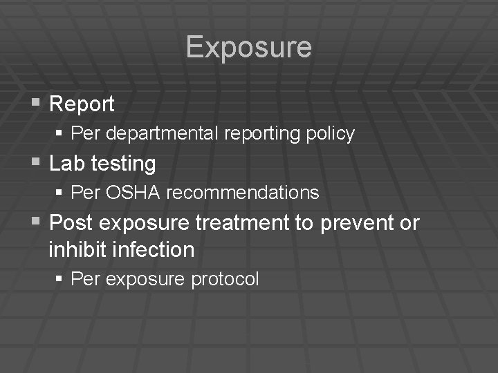 Exposure § Report § Per departmental reporting policy § Lab testing § Per OSHA