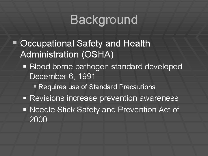 Background § Occupational Safety and Health Administration (OSHA) § Blood borne pathogen standard developed