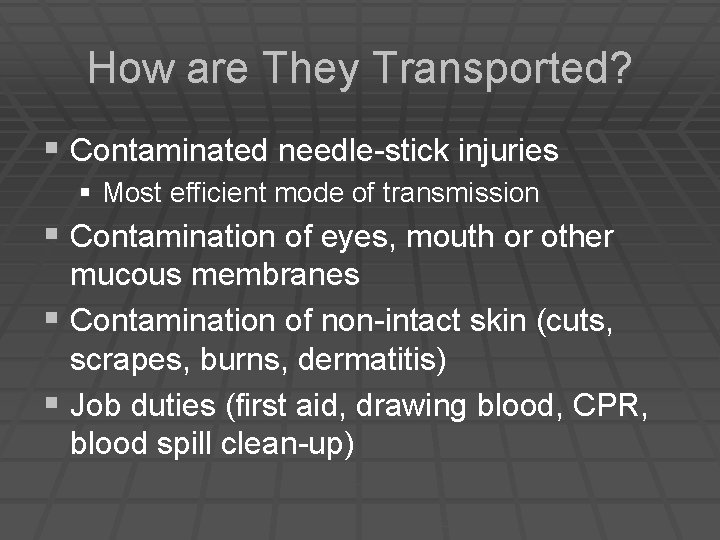How are They Transported? § Contaminated needle-stick injuries § Most efficient mode of transmission