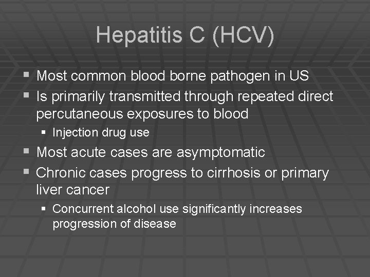 Hepatitis C (HCV) § Most common blood borne pathogen in US § Is primarily