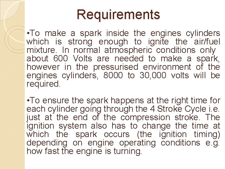 Requirements • To make a spark inside the engines cylinders which is strong enough