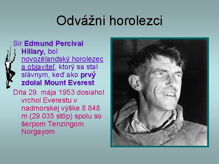 Odvážni horolezci Sir Edmund Percival Hillary, Hillary bol novozélandský horolezec a objaviteľ, ktorý sa