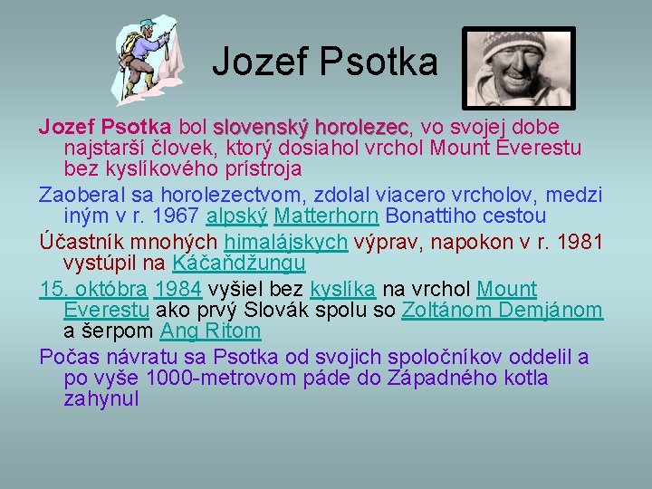 Jozef Psotka bol slovenský horolezec, horolezec vo svojej dobe najstarší človek, ktorý dosiahol vrchol