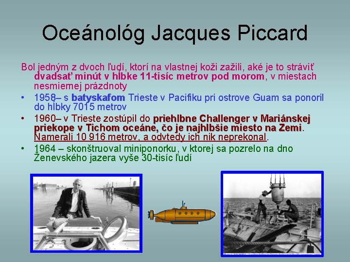 Oceánológ Jacques Piccard Bol jedným z dvoch ľudí, ktorí na vlastnej koži zažili, aké