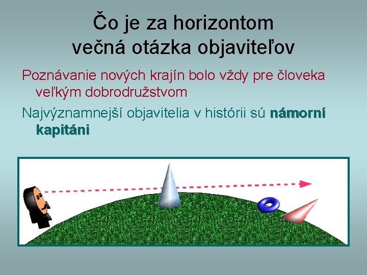 Čo je za horizontom večná otázka objaviteľov Poznávanie nových krajín bolo vždy pre človeka