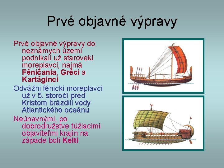 Prvé objavné výpravy do neznámych území podnikali už starovekí moreplavci, najmä Féničania, Féničania Gréci