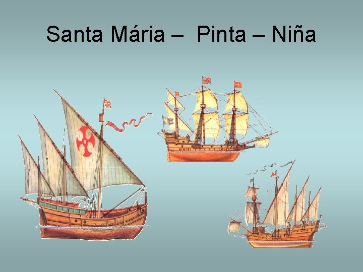 Santa Mária – Pinta – Niña 