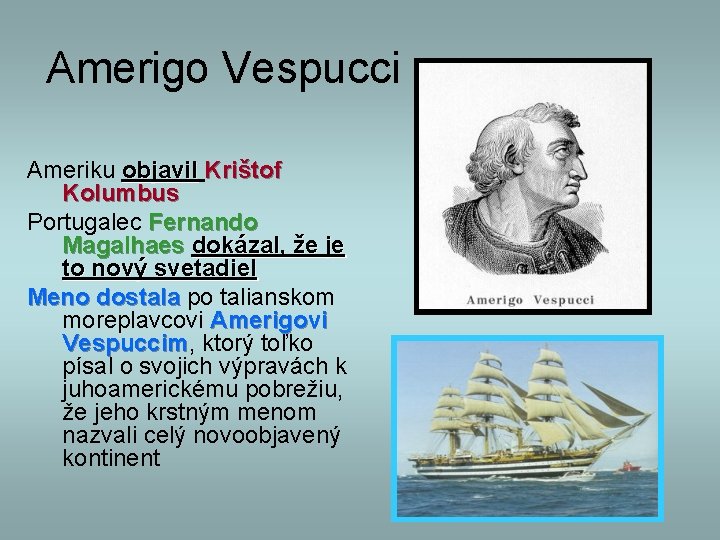 Amerigo Vespucci Ameriku objavil Krištof Kolumbus Portugalec Fernando Magalhaes dokázal, že je to nový