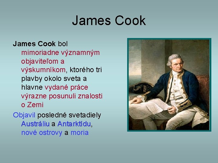 James Cook bol mimoriadne významným objaviteľom a výskumníkom, ktorého tri plavby okolo sveta a
