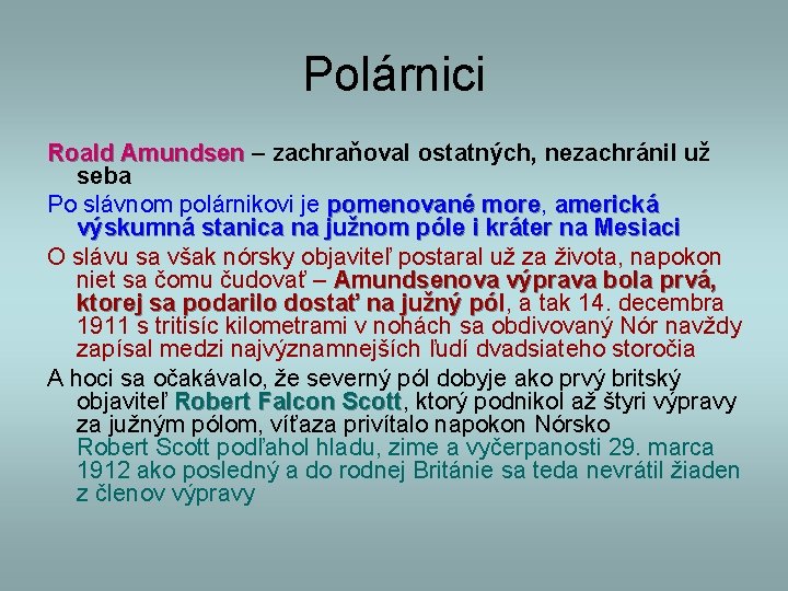 Polárnici Roald Amundsen – zachraňoval ostatných, nezachránil už seba Po slávnom polárnikovi je pomenované