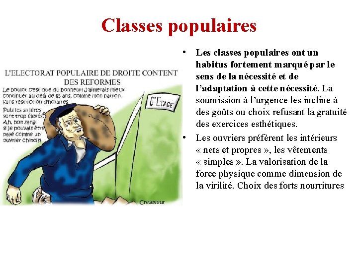Classes populaires • Les classes populaires ont un habitus fortement marqué par le sens