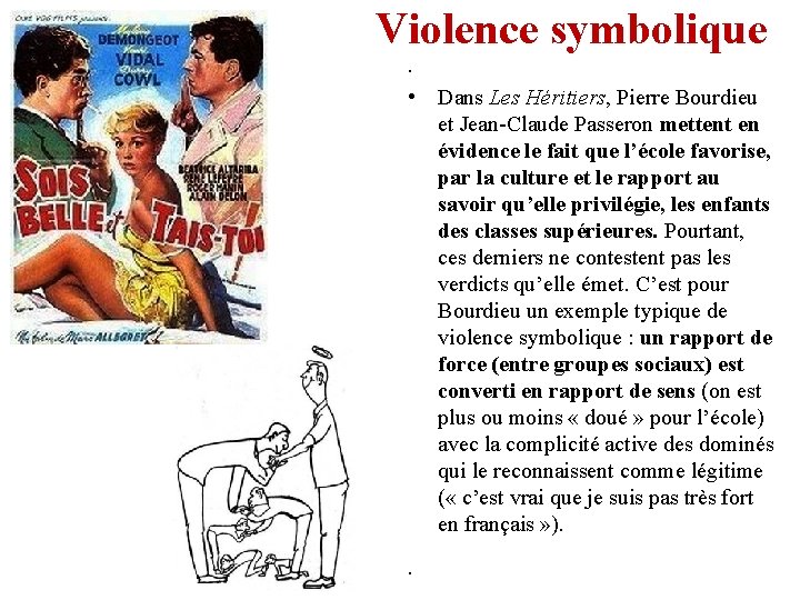 Violence symbolique • • Dans Les Héritiers, Pierre Bourdieu et Jean-Claude Passeron mettent en