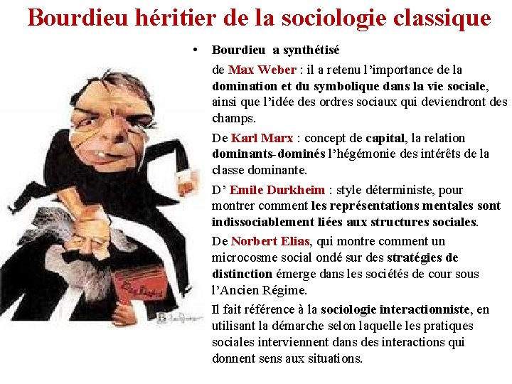 Bourdieu héritier de la sociologie classique • • • Bourdieu a synthétisé de Max