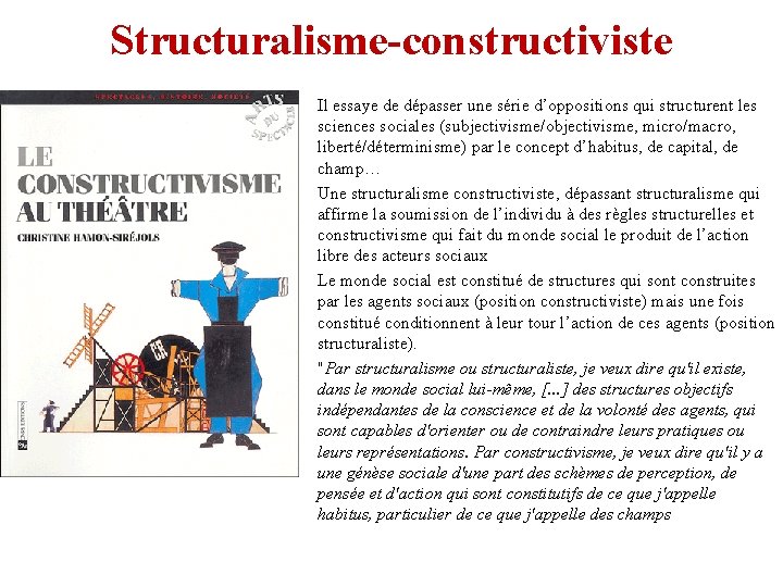 Structuralisme-constructiviste • • Il essaye de dépasser une série d’oppositions qui structurent les sciences