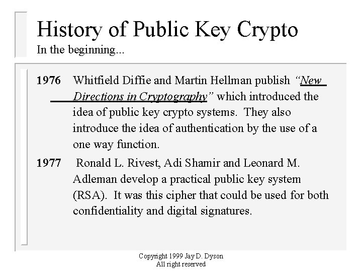 History of Public Key Crypto In the beginning. . . 1976 Whitfield Diffie and