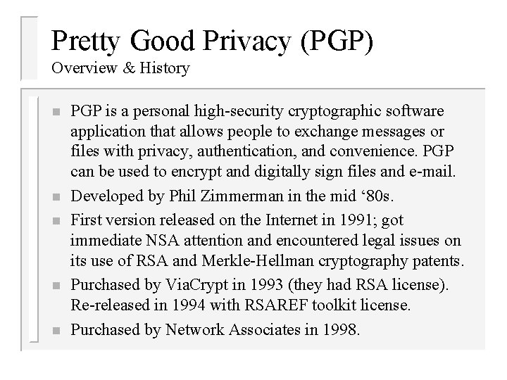 Pretty Good Privacy (PGP) Overview & History n n n PGP is a personal