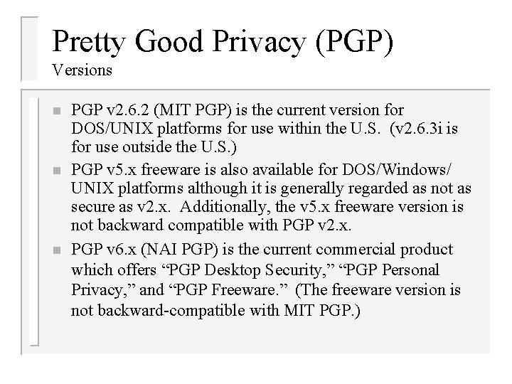 Pretty Good Privacy (PGP) Versions n n n PGP v 2. 6. 2 (MIT