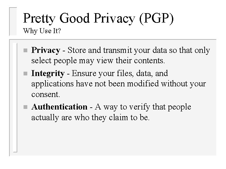 Pretty Good Privacy (PGP) Why Use It? n n n Privacy - Store and