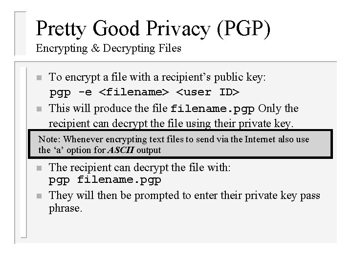 Pretty Good Privacy (PGP) Encrypting & Decrypting Files n n To encrypt a file