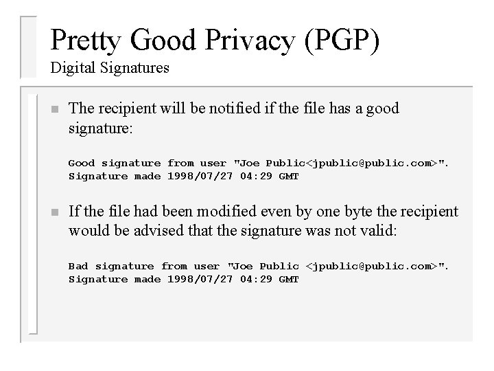 Pretty Good Privacy (PGP) Digital Signatures n The recipient will be notified if the