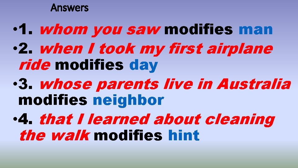 Answers • 1. whom you saw modifies man • 2. when I took my