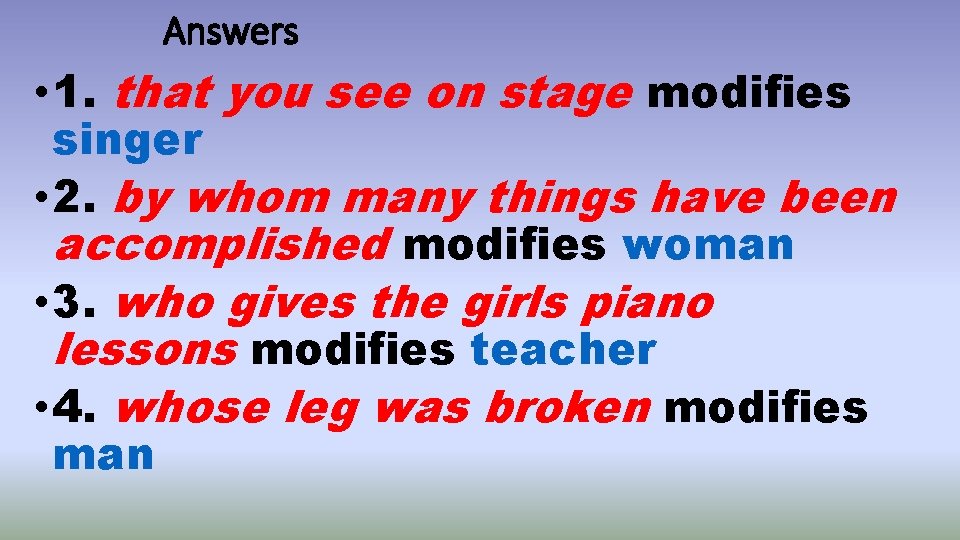 Answers • 1. that you see on stage modifies singer • 2. by whom