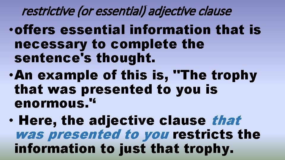 restrictive (or essential) adjective clause • offers essential information that is necessary to complete