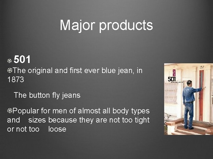 Major products 501 The original and first ever blue jean, in 1873 The button