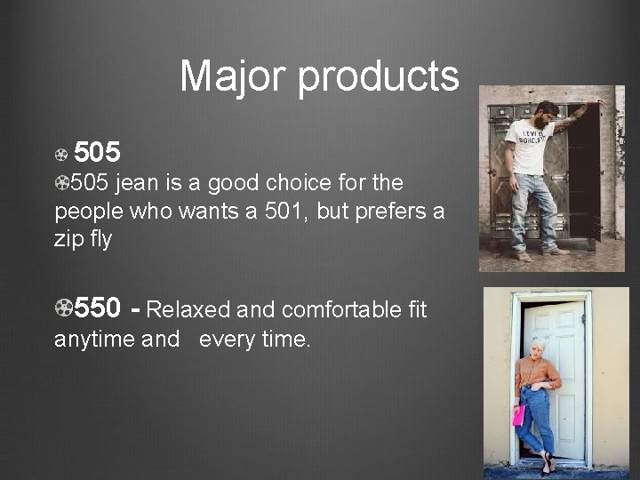 Major products 505 jean is a good choice for the people who wants a