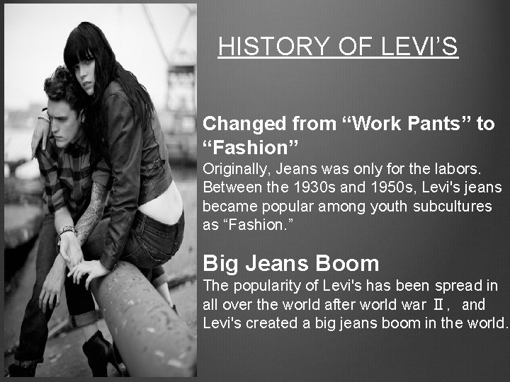 HISTORY OF LEVI’S Changed from “Work Pants” to “Fashion” Originally, Jeans was only for