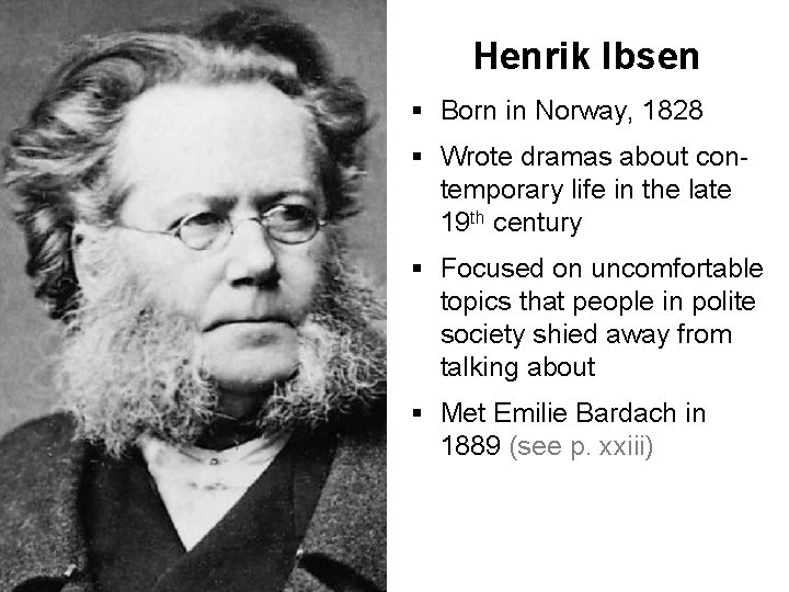 Henrik Ibsen § Born in Norway, 1828 § Wrote dramas about contemporary life in