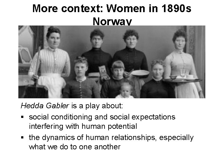 More context: Women in 1890 s Norway Hedda Gabler is a play about: §