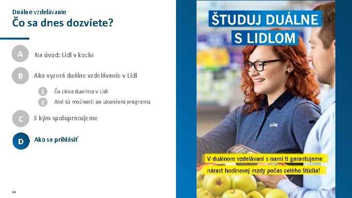 Duálne vzdelávanie Čo sa dnes dozviete? 14 A Na úvod: Lidl v kocke B