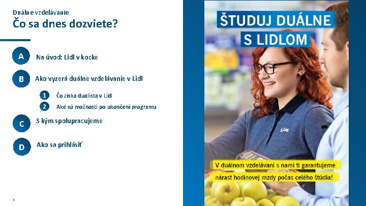 Duálne vzdelávanie Čo sa dnes dozviete? 2 A Na úvod: Lidl v kocke B