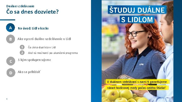 Duálne vzdelávanie Čo sa dnes dozviete? 3 A Na úvod: Lidl v kocke B