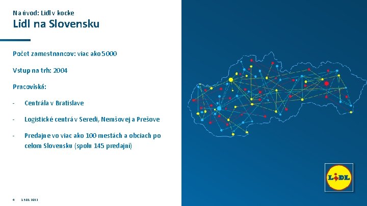 Na úvod: Lidl v kocke Lidl na Slovensku Počet zamestnancov: viac ako 5000 Vstup