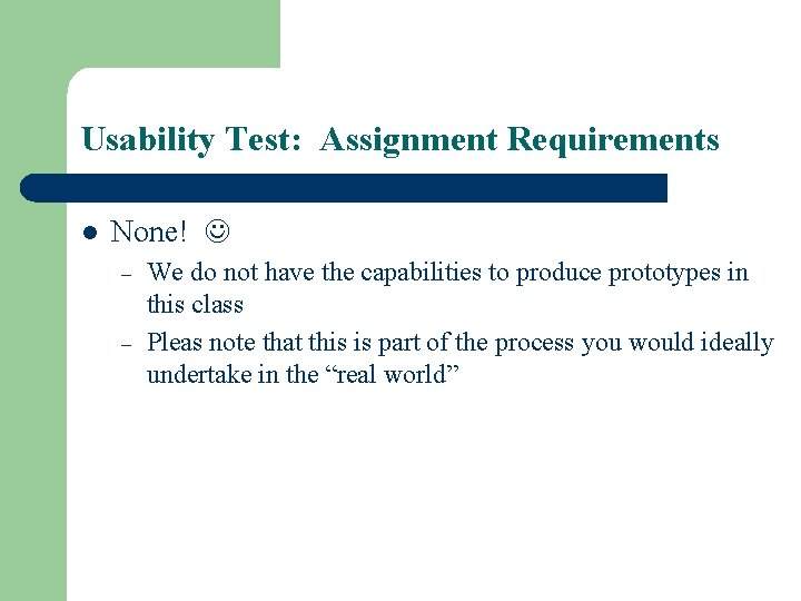 Usability Test: Assignment Requirements l None! – – We do not have the capabilities