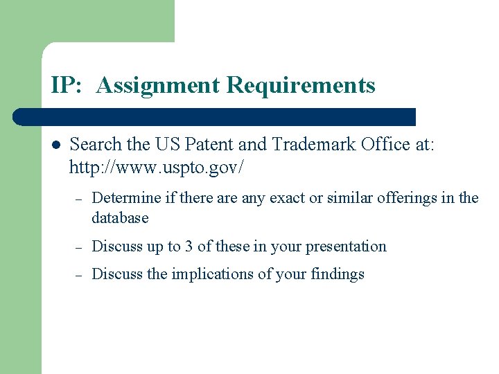 IP: Assignment Requirements l Search the US Patent and Trademark Office at: http: //www.