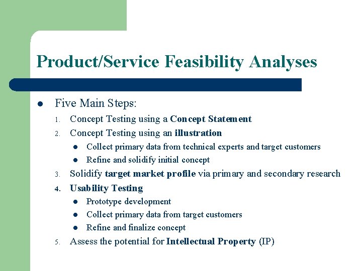 Product/Service Feasibility Analyses l Five Main Steps: 1. 2. Concept Testing using a Concept