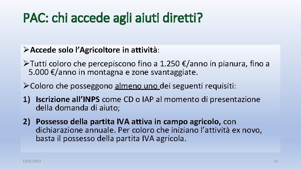 PAC: chi accede agli aiuti diretti? ØAccede solo l’Agricoltore in attività: ØTutti coloro che