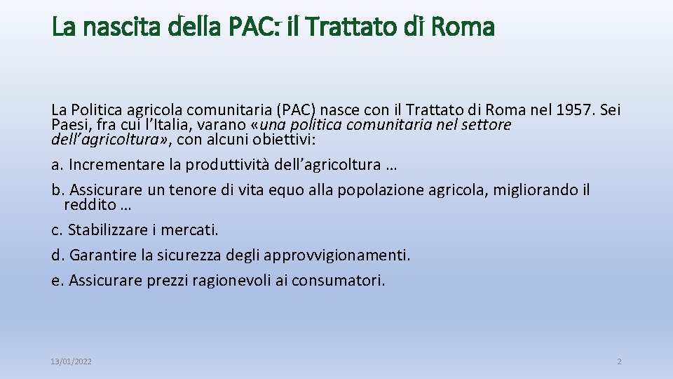 La nascita della PAC: il Trattato di Roma La Politica agricola comunitaria (PAC) nasce