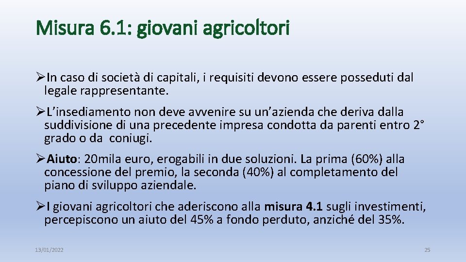 Misura 6. 1: giovani agricoltori ØIn caso di società di capitali, i requisiti devono