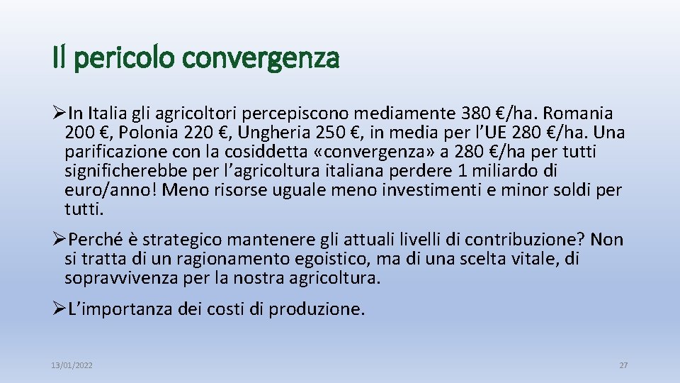 Il pericolo convergenza ØIn Italia gli agricoltori percepiscono mediamente 380 €/ha. Romania 200 €,